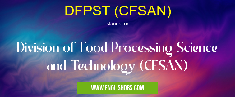 DFPST (CFSAN) means Division of Food Processing Science and Technology (CFSAN) DFPST (CFSAN)