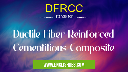 DFRCC means Ductile Fiber Reinforced Cementitious Composite DFRCC