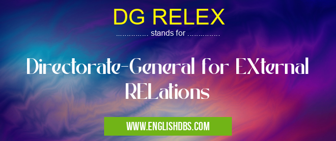 DG RELEX means Directorate-General for EXternal RELations DG RELEX
