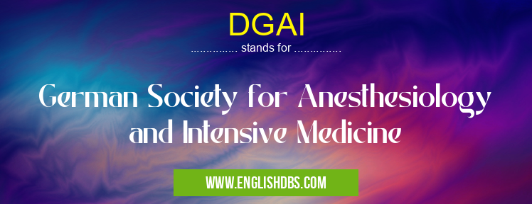 DGAI means German Society for Anesthesiology and Intensive Medicine DGAI