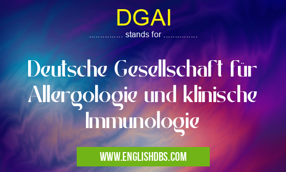 DGAI means Deutsche Gesellschaft für Allergologie und klinische Immunologie DGAI