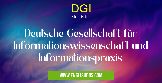 DGI means Deutsche Gesellschaft für Informationswissenschaft und Informationspraxis DGI