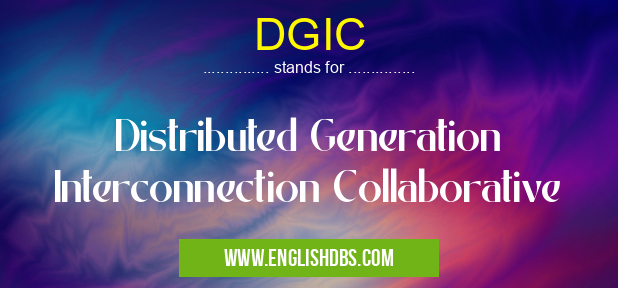DGIC means Distributed Generation Interconnection Collaborative DGIC