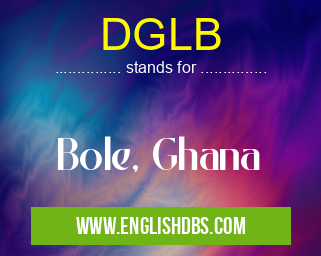 DGLB means Bole, Ghana DGLB