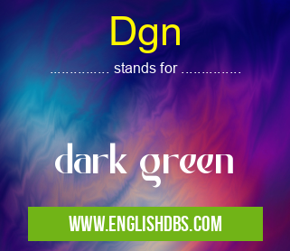 Dgn means dark green Dgn