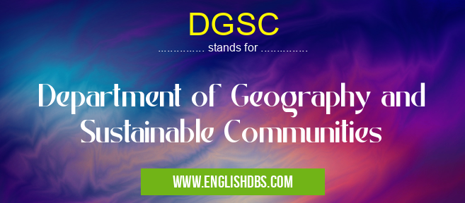 DGSC means Department of Geography and Sustainable Communities DGSC