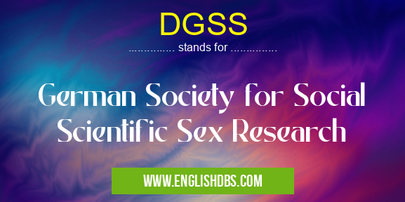 DGSS means German Society for Social Scientific Sex Research DGSS