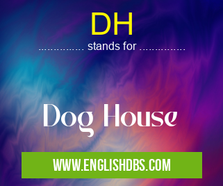 DH means Dog House DH