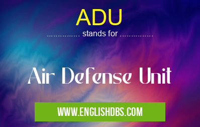 ADU means Air Defense Unit ADU