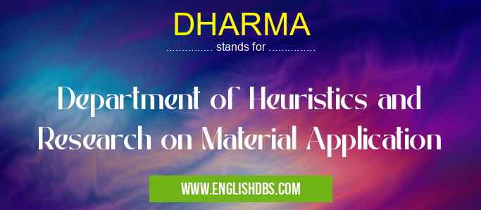 DHARMA means Department of Heuristics and Research on Material Application DHARMA