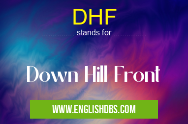 DHF means Down Hill Front DHF