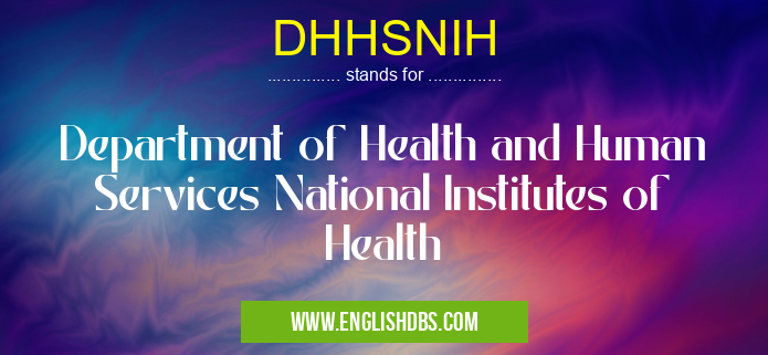 DHHSNIH means Department of Health and Human Services National Institutes of Health DHHSNIH