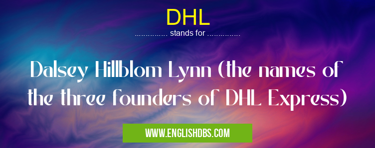 DHL means Dalsey Hillblom Lynn (the names of the three founders of DHL Express) DHL