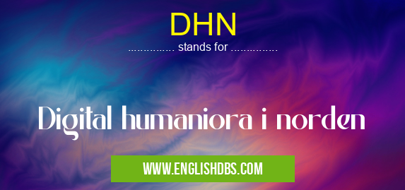 DHN means Digital humaniora i norden DHN