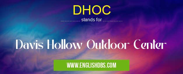 DHOC means Davis Hollow Outdoor Center DHOC