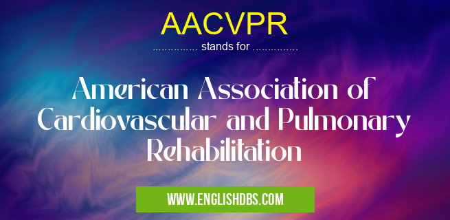 AACVPR means American Association of Cardiovascular and Pulmonary Rehabilitation AACVPR