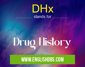 DHx means Drug History DHx