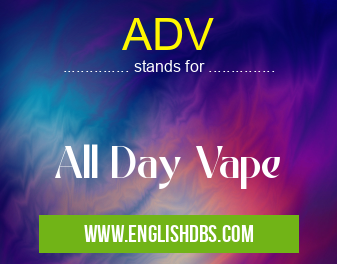 ADV means All Day Vape ADV