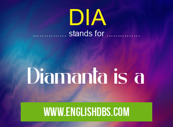 DIA means Diamanta is a DIA