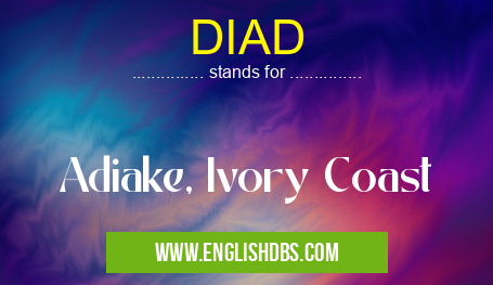 DIAD means Adiake, Ivory Coast DIAD