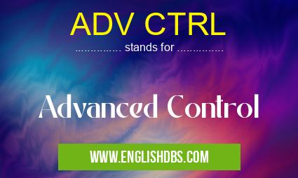 ADV CTRL means Advanced Control ADV CTRL