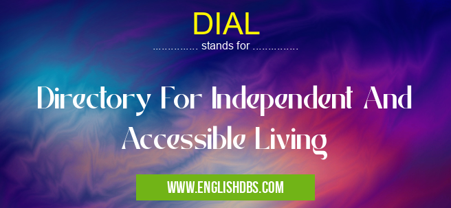 DIAL means Directory For Independent And Accessible Living DIAL