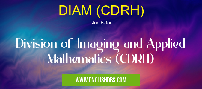 DIAM (CDRH) means Division of Imaging and Applied Mathematics (CDRH) DIAM (CDRH)