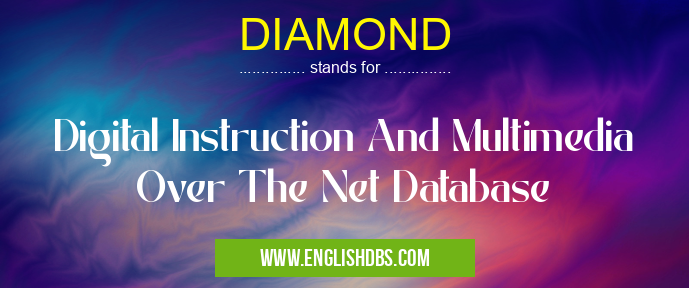 DIAMOND means Digital Instruction And Multimedia Over The Net Database DIAMOND