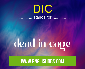 DIC means dead in cage DIC