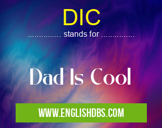 DIC means Dad Is Cool DIC