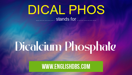 DICAL PHOS means Dicalcium Phosphate DICAL PHOS