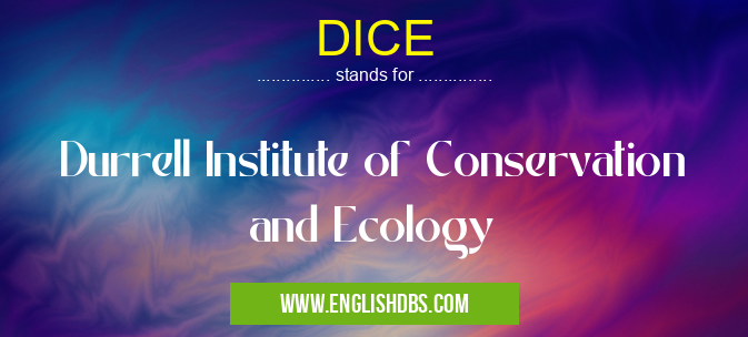 DICE means Durrell Institute of Conservation and Ecology DICE