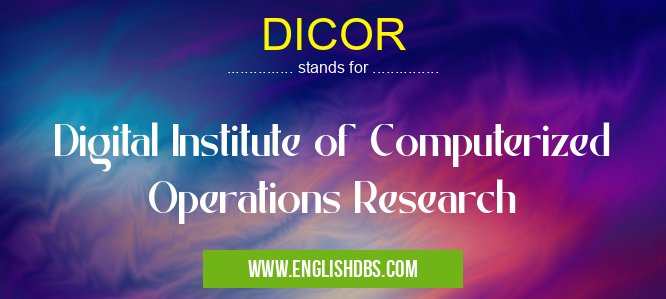 DICOR means Digital Institute of Computerized Operations Research DICOR