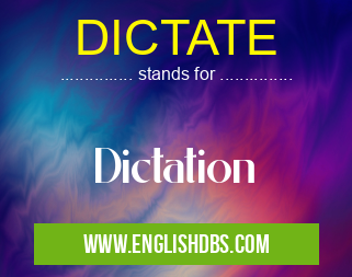 DICTATE means Dictation DICTATE