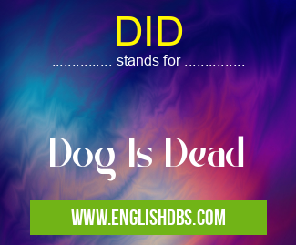 DID means Dog Is Dead DID