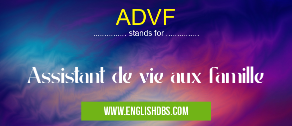 ADVF means Assistant de vie aux famille ADVF