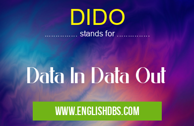 DIDO means Data In Data Out DIDO