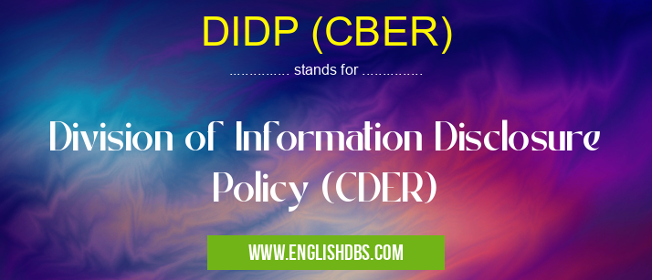 DIDP (CBER) means Division of Information Disclosure Policy (CDER) DIDP (CBER)