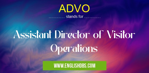 ADVO means Assistant Director of Visitor Operations ADVO