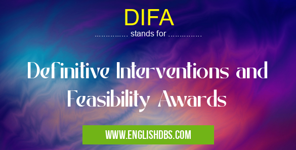 DIFA means Definitive Interventions and Feasibility Awards DIFA