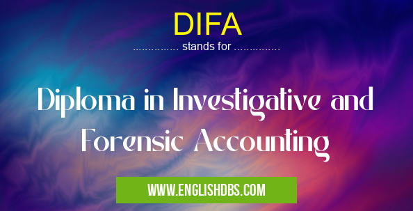 DIFA means Diploma in Investigative and Forensic Accounting DIFA
