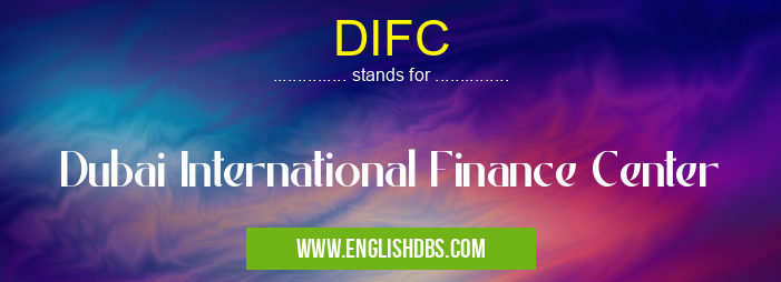 DIFC means Dubai International Finance Center DIFC
