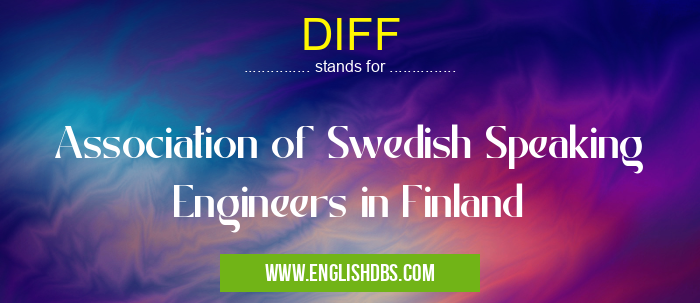 DIFF means Association of Swedish Speaking Engineers in Finland DIFF