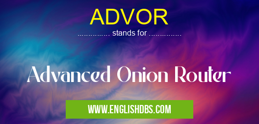 ADVOR means Advanced Onion Router ADVOR