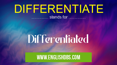 DIFFERENTIATE means Differentiated DIFFERENTIATE