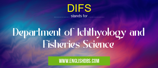 DIFS means Department of Ichthyology and Fisheries Science DIFS