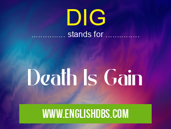 DIG means Death Is Gain DIG