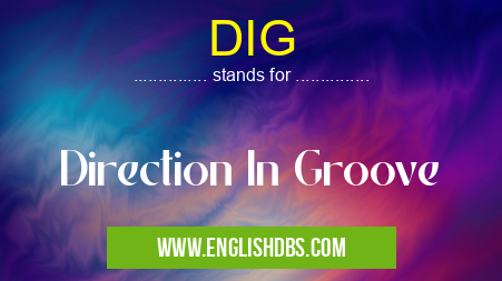 DIG means Direction In Groove DIG