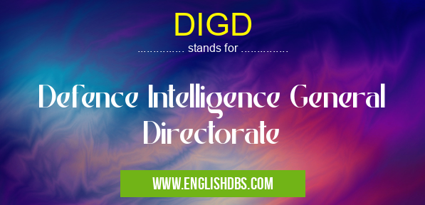 DIGD means Defence Intelligence General Directorate DIGD