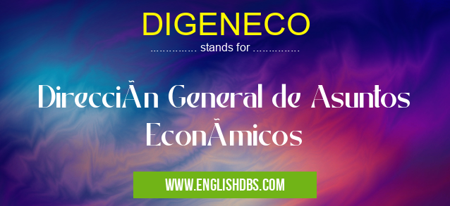 DIGENECO means Dirección General de Asuntos Económicos DIGENECO